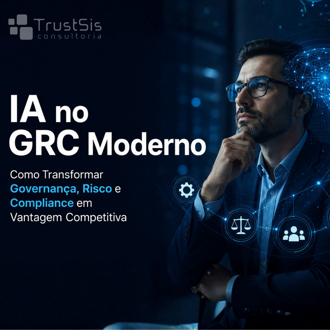 IA no GRC Moderno: Como Integrar Governança, Identidade e Gestão de Risco