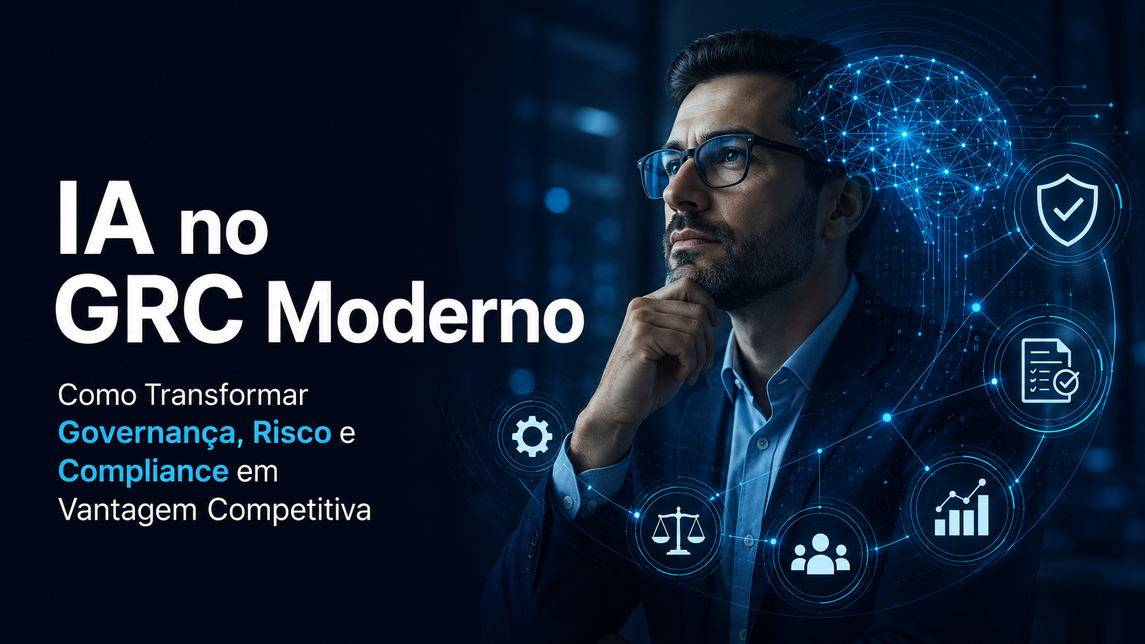 IA no GRC Moderno: Como Integrar Governança, Identidade e Gestão de Risco